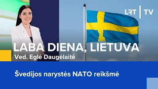 Švedijos narystės NATO reikšmė | Laba diena, Lietuva | 2024-03-08