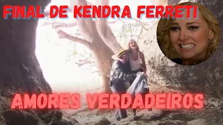 SAIBA COMO VAI SER O FINAL DE KENDRA FERRETI NA NOVELA AMORES VERDADEIROS