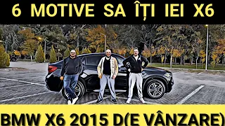 6️⃣ MOTIVE  să îți iei ❌️6️⃣ - BMW X6 2015 de VÂNZARE
