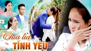 CHIA LÌA TÌNH YÊU | Phim Truyện Việt Nam Hay Nhất | Phim Tâm Lý Xã Hội Hay Mới | Phim Việt Giờ Vàng