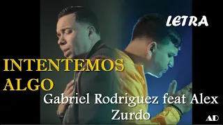 Gabriel Rodriguez EMC & Alex Zurdo ''Intentemos algo'' (Remix) | LETRA OFICIAL