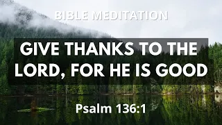 Psalm 136:1 - A Thanksgiving Meditation and Pray of God's Ling Kindness - Popular Bible Verse