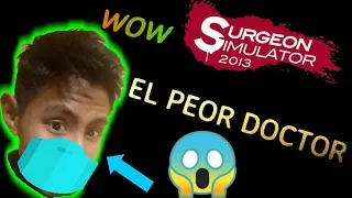 ¡¡¡EL PEOR DOCTOR😷 !!!(wow)|Surgeon Simulator 2013