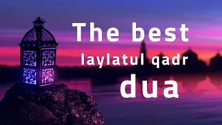 THE BEST DUA FOR LAILATUL QADR! Ramadan 2023 - دعاء ليلة القدر