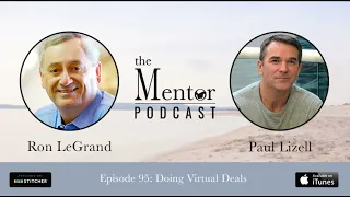 The Mentor Podcast Episode 95: Doing Virtual Deals, with Paul Lizell