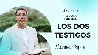 ESCUELA SABÁTICA | LECCIÓN 6: LOS DOS TESTIGOS | MANUEL OSPINO