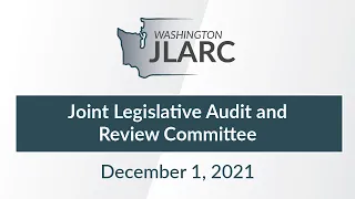 Joint Legislative Audit and Review Committee Meeting | December 1, 2021