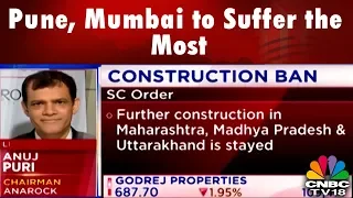 Pune, Mumbai to Suffer the Most From SC Construction ban, says Anarock’s Anuj Puri | CNBC TV18