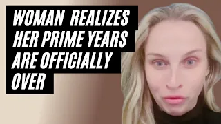 Woman Realizes Her Prime Years Are Officially Over. Modern Woman Hits The Wall And Complains