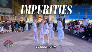 [KPOP IN PUBLIC NYC TIMES SQUARE] LE SSERAFIM (르세라핌) - IMPURITIES Dance Cover by Not Shy Dance Crew