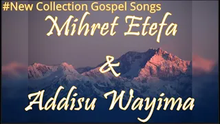 Mihret Etefa and Addisu wayima | Nonstop Oromo Gospel collection