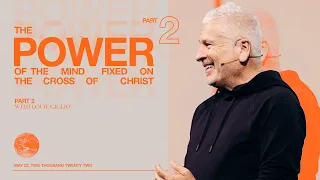 The Power of the Mind Fixed on the Cross of Christ - Louie Giglio