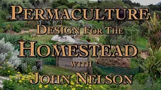 Permaculture Design for Homesteading with John Nelson