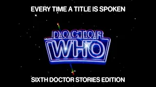 Every Time a Sixth Doctor Title is Spoken in All of Doctor Who