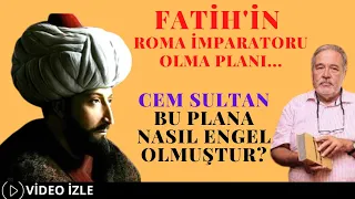 Fatih'in Roma İmparatoru Olma Planı... Cem Sultan Bu Plana Nasıl Engel Olmuştur?