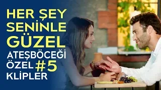 Her Şey Seninle Güzel | Ateşböceği Özel Klipler #5