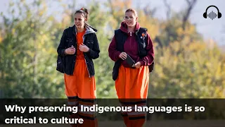 Why preserving Indigenous languages is so critical to preserving culture