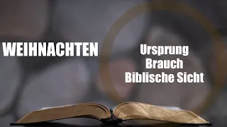 Weihnachten: Ursprung / Brauch / Biblische Sicht