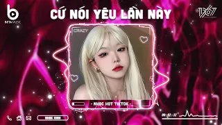 Cứ Nói Yêu Lần Này Remix - Sợ Nếu Nói Yêu Lần Này Anh Không Biết Phải Trả Lời Sao - Nhạc Hot TikTok