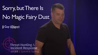 Sorry, but There Is No Magic Fairy Dust -  SANS Threat Hunting Summit 2017