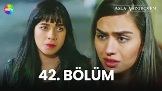 Asla Vazgeçmem 42. Bölüm - HD