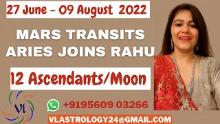 Mars Transits Aries Joins Rahu 27 June-09 August 2022 : 12 Signs Analysis by VL