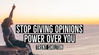 STOP GIVING OPINIONS POWER OVER YOU | TRENT SHELTON #motivation