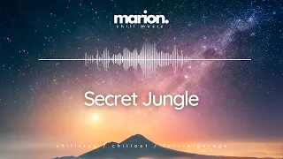 MARION - Secret Jungle | ChillStep & ChillOut