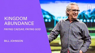 Kingdom Abundance - Paying Caesar, Paying God - Bill Johnson (Full Sermon) | Bethel Church