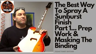 The Best Way To Spray A Sunburst Finish, Part 1... Prep Work & Masking The Binding