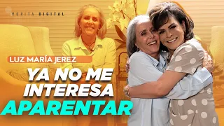 Luz María Jerez, Hoy VIVO FELIZ sin TRATAR de APARENTAR | Mara Patricia Castañeda