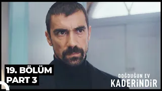 Doğduğun Ev Kaderindir 19. Bölüm Part 3