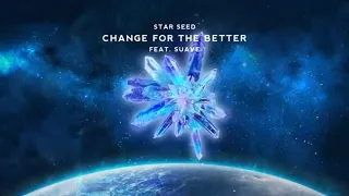 STAR SEED - Change For The Better (feat. Suave)