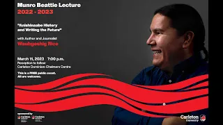 2022-2023 Munro Beattie Lecture with Waubgeshig Rice: Anishinaabe History and Writing the Future
