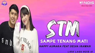 Sampe Tekane Mati (STM)  -  happy asmara feat Delva irawan | Lirik Lagu