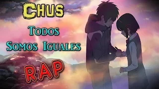 CHUS- TODOS SOMOS IGUALES | YOUR NAME TAKI AND MITSUHA AMV | RAP (KIMI NO NA WA)