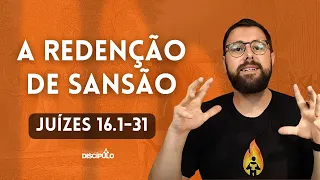 A redenção de Sansão | Juízes 16.1-31