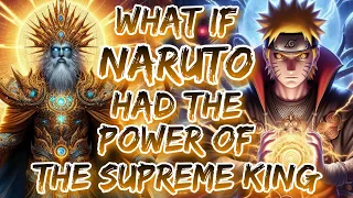 What If Naruto Had The Power Of The Supreme King