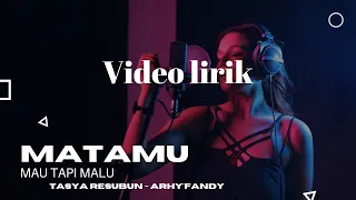 MATAMU - MAU TAPI MALU || TASYA RESUBUN - ARHY'FANDY (VIDEO LIRIK)