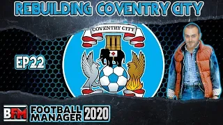 FM20 - EP22 - Rebuilding Coventry City - Football Manager 2020