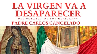 LA VIRGEN VA A DESAPARECER - PADRE CARLOS CANCELADO