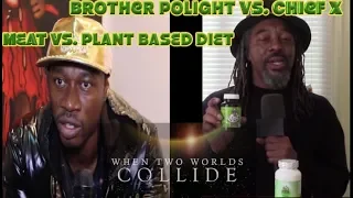 Chief X Vs. Brother Polight Meat Vs Plant Based Diet " When 2 Worlds Collide"