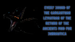 Every Sound of the Gargantuan Leviathan of the Return of the Ancients Mod For Subnautica