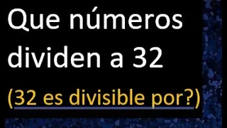 que numeros dividen a 32 , 32 es divisible por