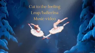 Cut to the feeling leap/ballerina music video