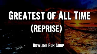 Bowling For Soup - Greatest of All Time Reprise (Lyrics)