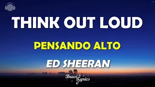 ED SHEERAN - THINK OUT LOUD - Tradução Legenda Português Inglês #brasillyrics #edsheeran