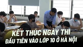 Sĩ tử phấn khởi kết thúc ngày thi đầu tiên vào lớp 10 ở Hà Nội  | VTV24