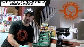 Colorado Elk Rifle Hunting - Part 8:  Grinding & Mixing 101