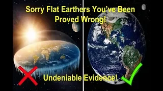 Flat Earth Theory Proved Wrong! - Here's the undeniable proof!